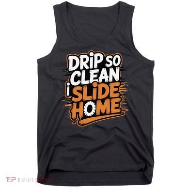 Drip So Clean I Slide Home  Funny Baseball Player Saying Tank Top