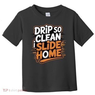 Drip So Clean I Slide Home  Funny Baseball Player Saying Toddler T-Shirt