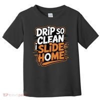 Drip So Clean I Slide Home  Funny Baseball Player Saying Toddler T-Shirt thumb 0