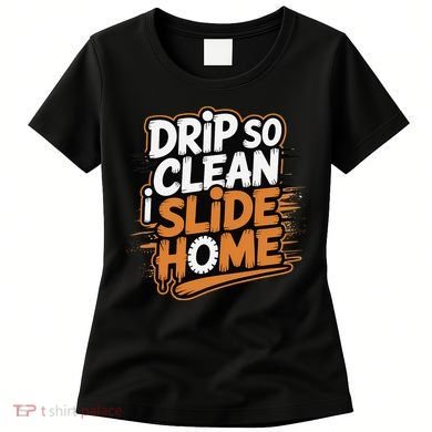 Drip So Clean I Slide Home  Funny Baseball Player Saying Women's T-Shirt