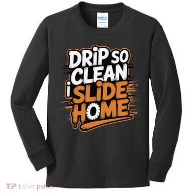 Drip So Clean I Slide Home  Funny Baseball Player Saying Kids Long Sleeve Shirt