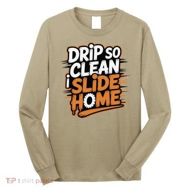 Drip So Clean I Slide Home  Funny Baseball Player Saying Long Sleeve Shirt