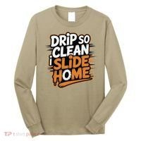 Drip So Clean I Slide Home  Funny Baseball Player Saying Long Sleeve Shirt thumb 0
