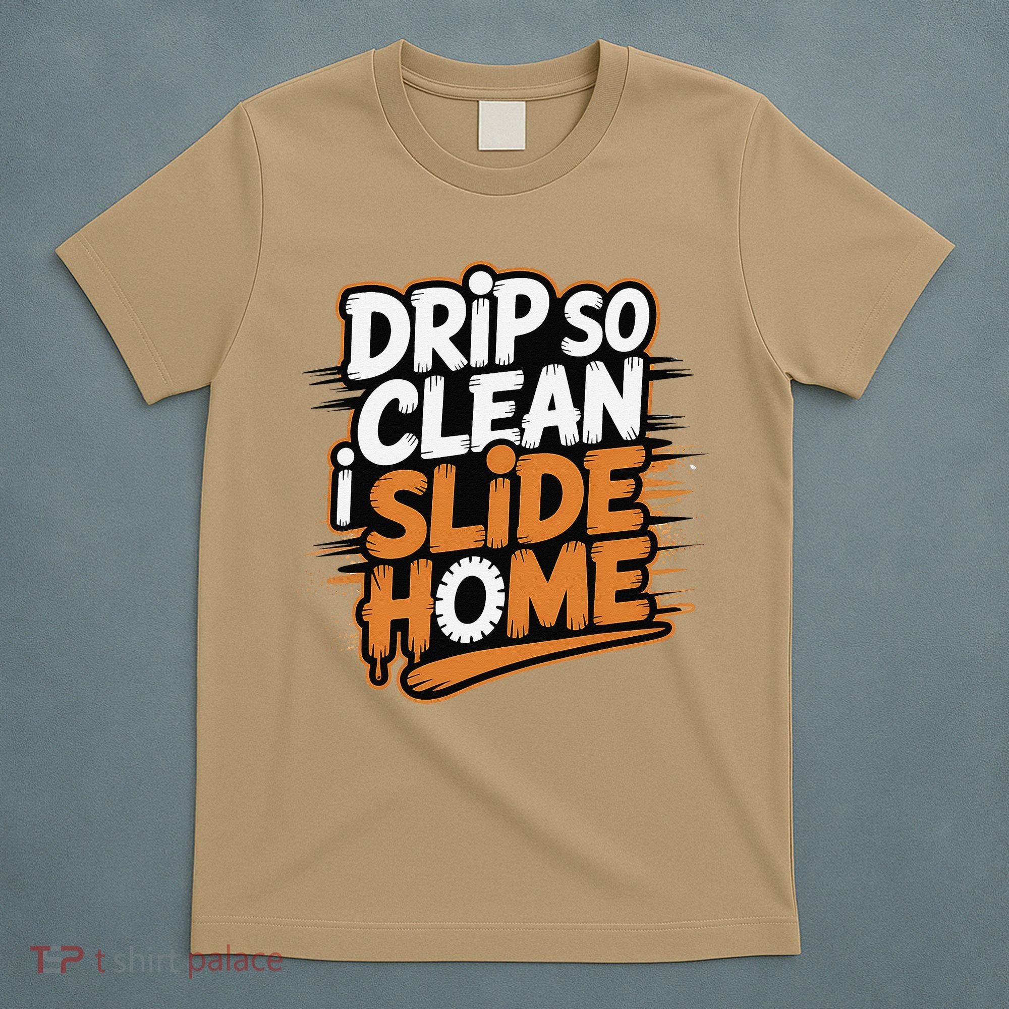 Drip So Clean I Slide Home  Funny Baseball Player Saying T-Shirt