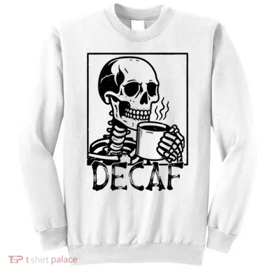 Decaf Skeleton Coffee Skull  Sweatshirt