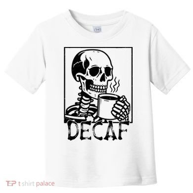 Decaf Skeleton Coffee Skull  Toddler T-Shirt