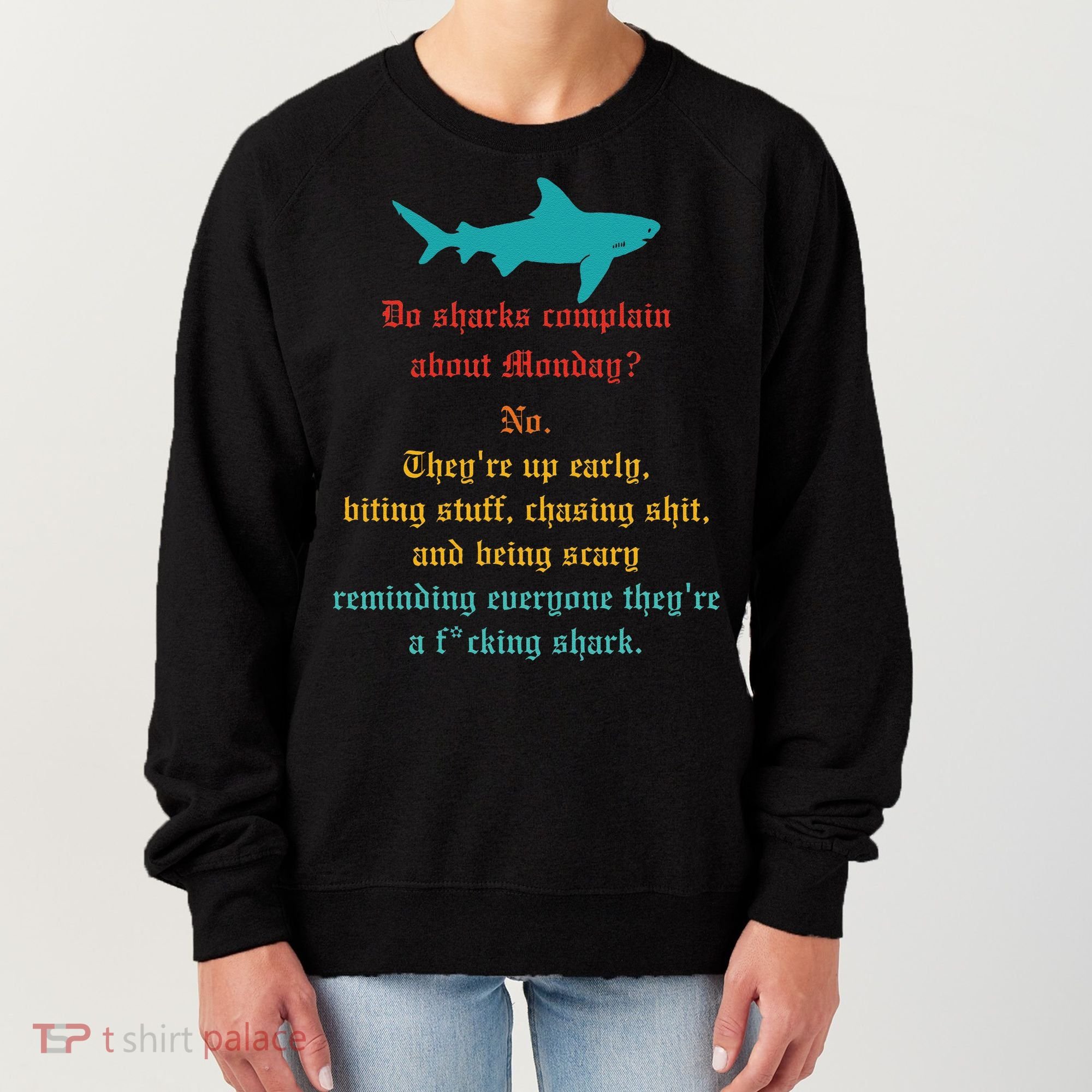 Do Sharks Complain About Monday No. TheyRe Up Early Gift Women's Sweatshirt
