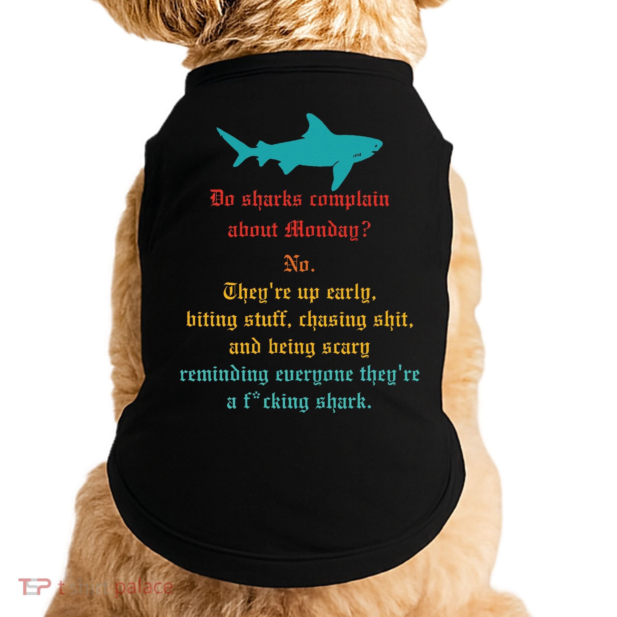 Do Sharks Complain About Monday No. TheyRe Up Early Gift Doggie Tank