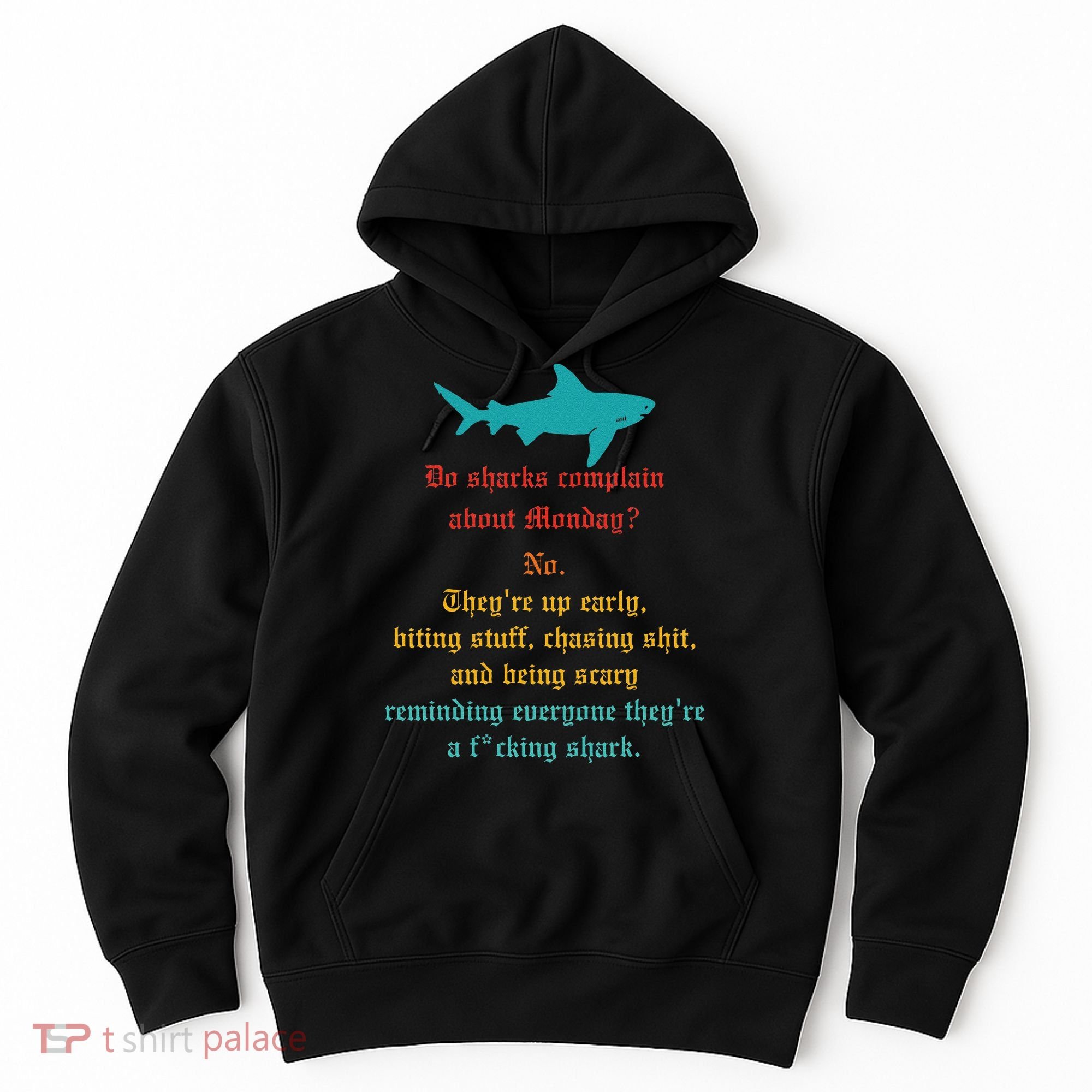 Do Sharks Complain About Monday No. TheyRe Up Early Gift Hoodie
