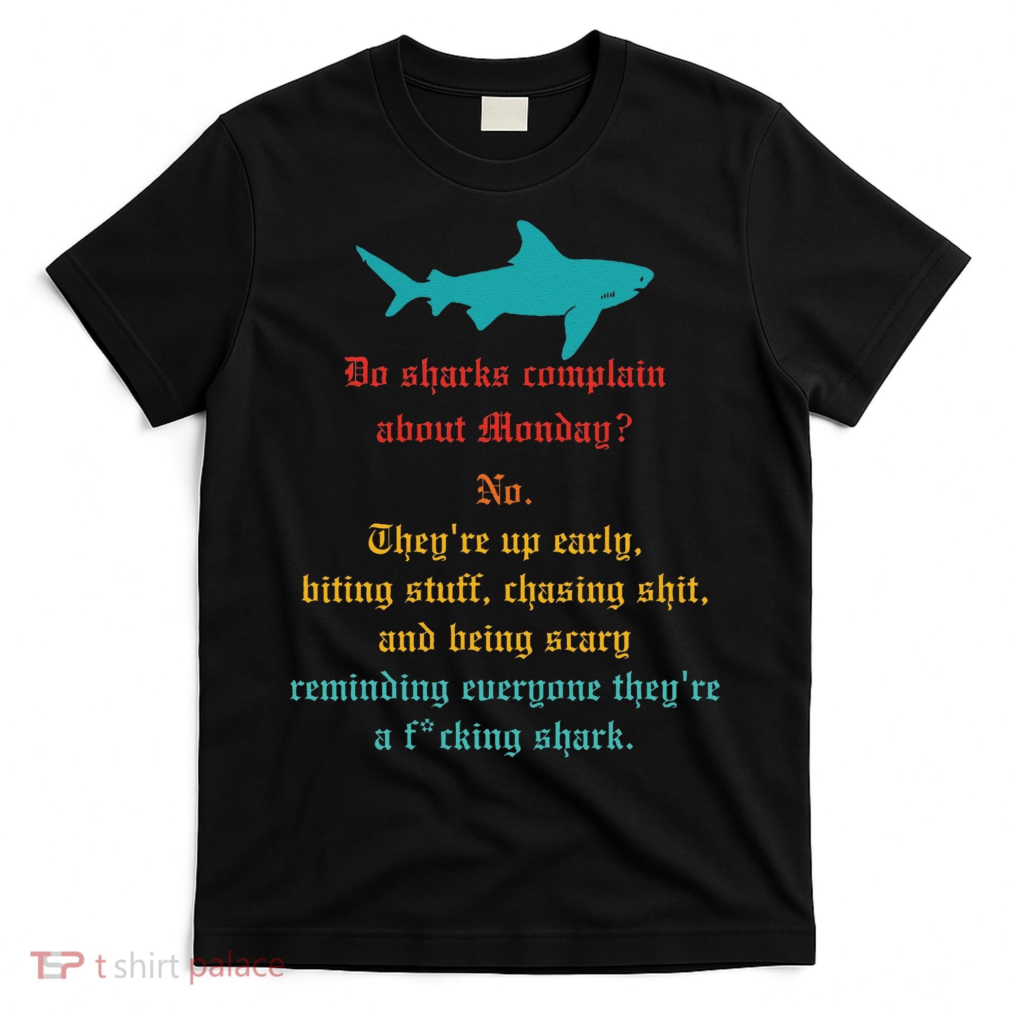 Do Sharks Complain About Monday No. TheyRe Up Early Gift T-Shirt