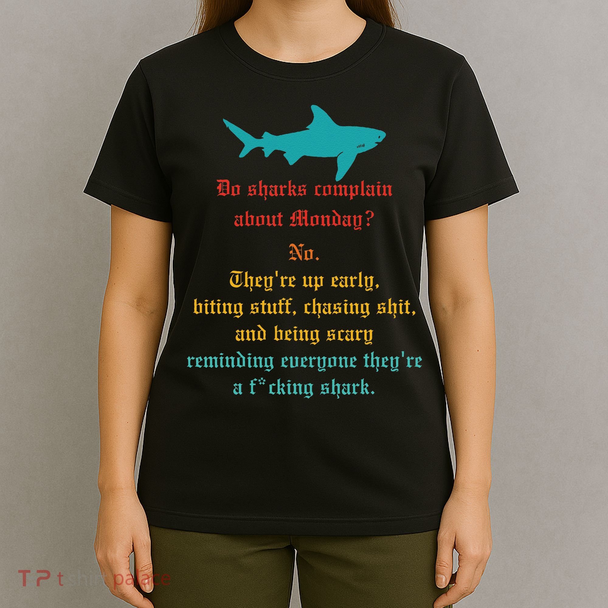 Do Sharks Complain About Monday No. TheyRe Up Early Gift T-Shirt
