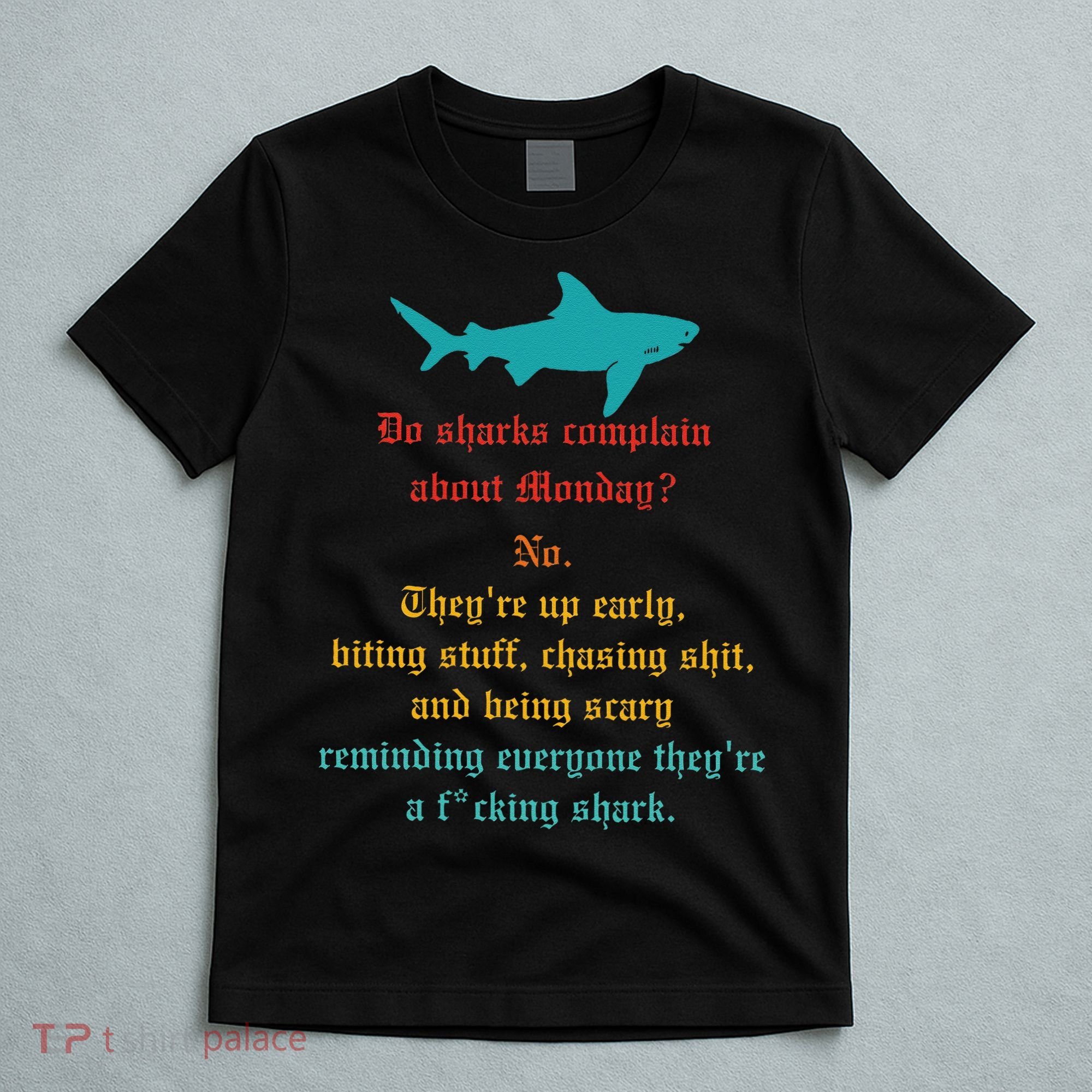 Do Sharks Complain About Monday No. TheyRe Up Early Gift T-Shirt