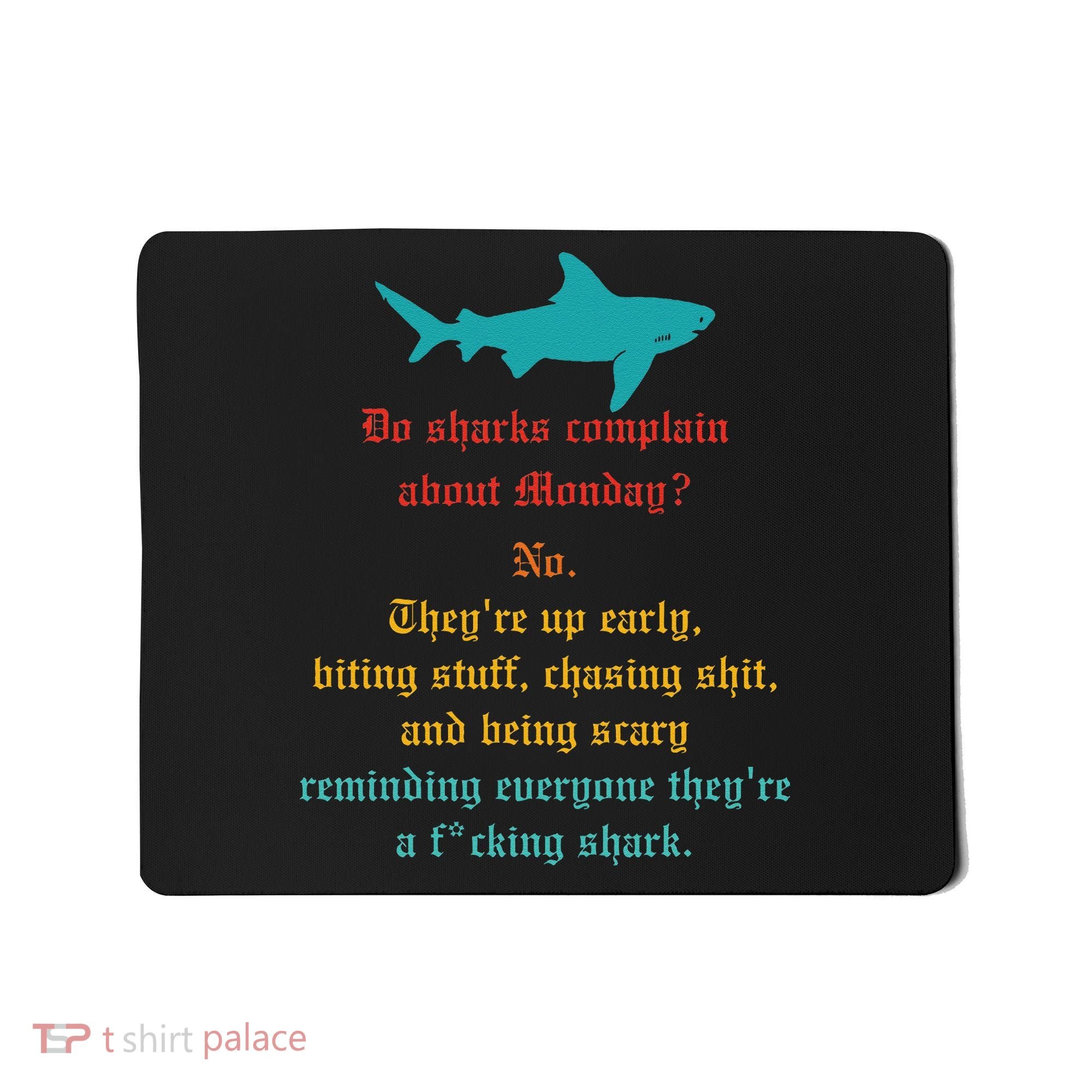Do Sharks Complain About Monday No. TheyRe Up Early Gift Mousepad