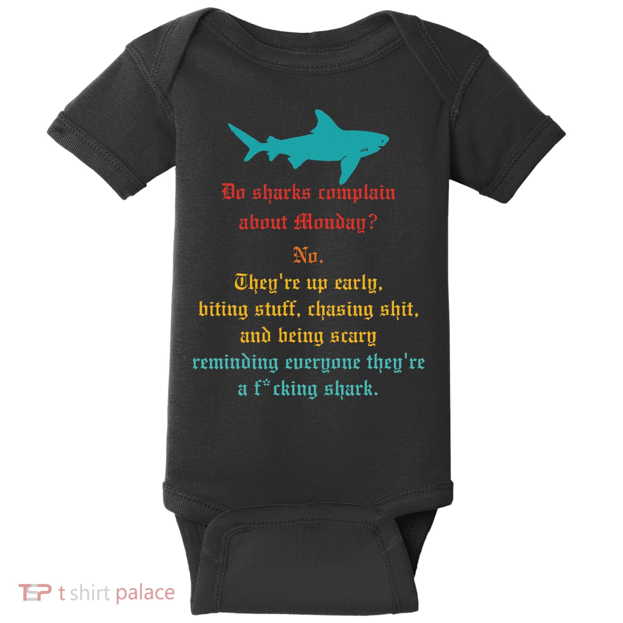 Do Sharks Complain About Monday No. TheyRe Up Early Gift Baby Bodysuit