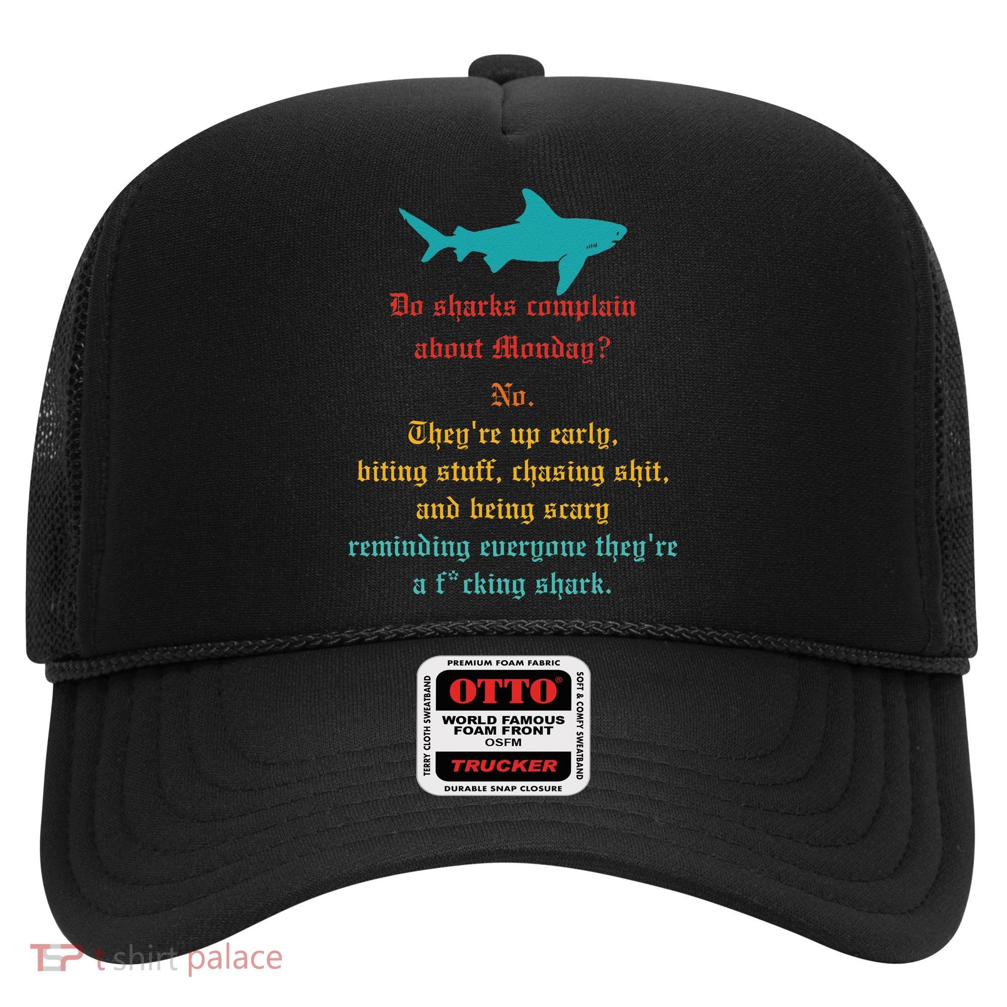 Do Sharks Complain About Monday No. TheyRe Up Early Gift Hat