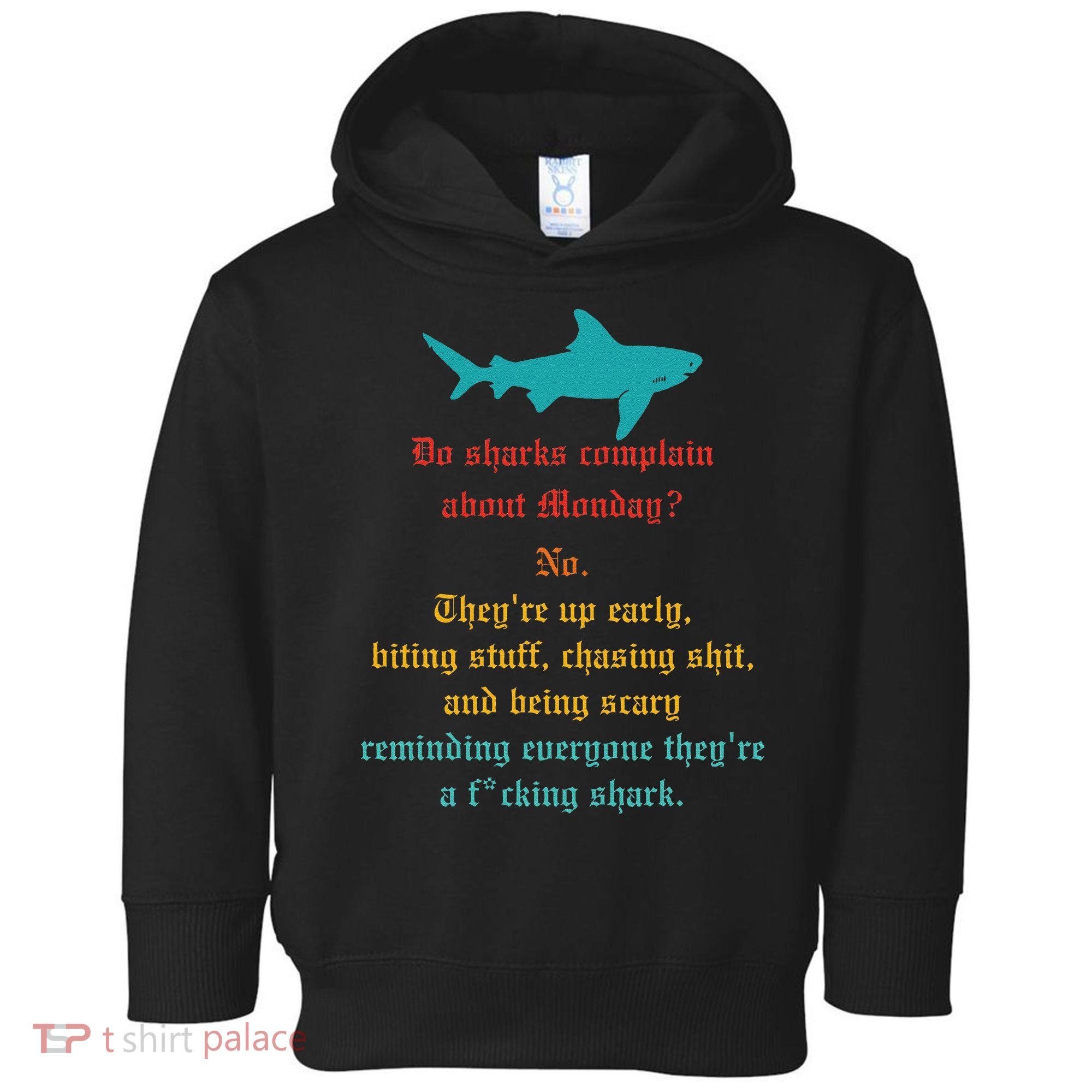 Do Sharks Complain About Monday No. TheyRe Up Early Gift Toddler Hoodie