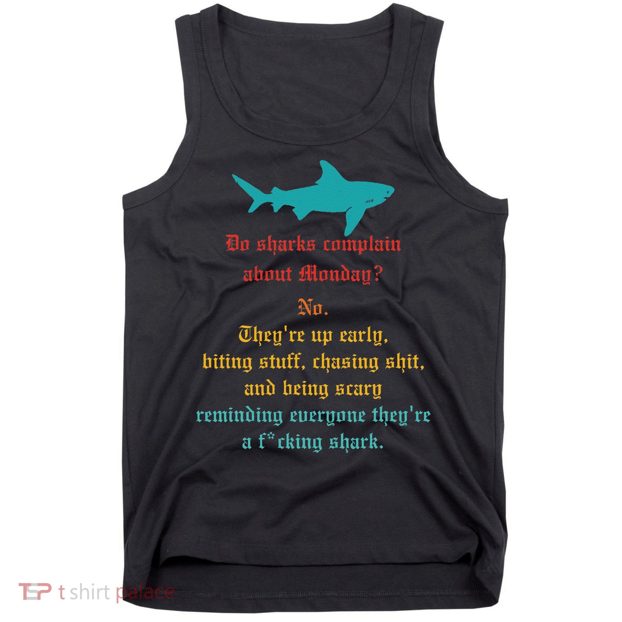 Do Sharks Complain About Monday No. TheyRe Up Early Gift Tank Top