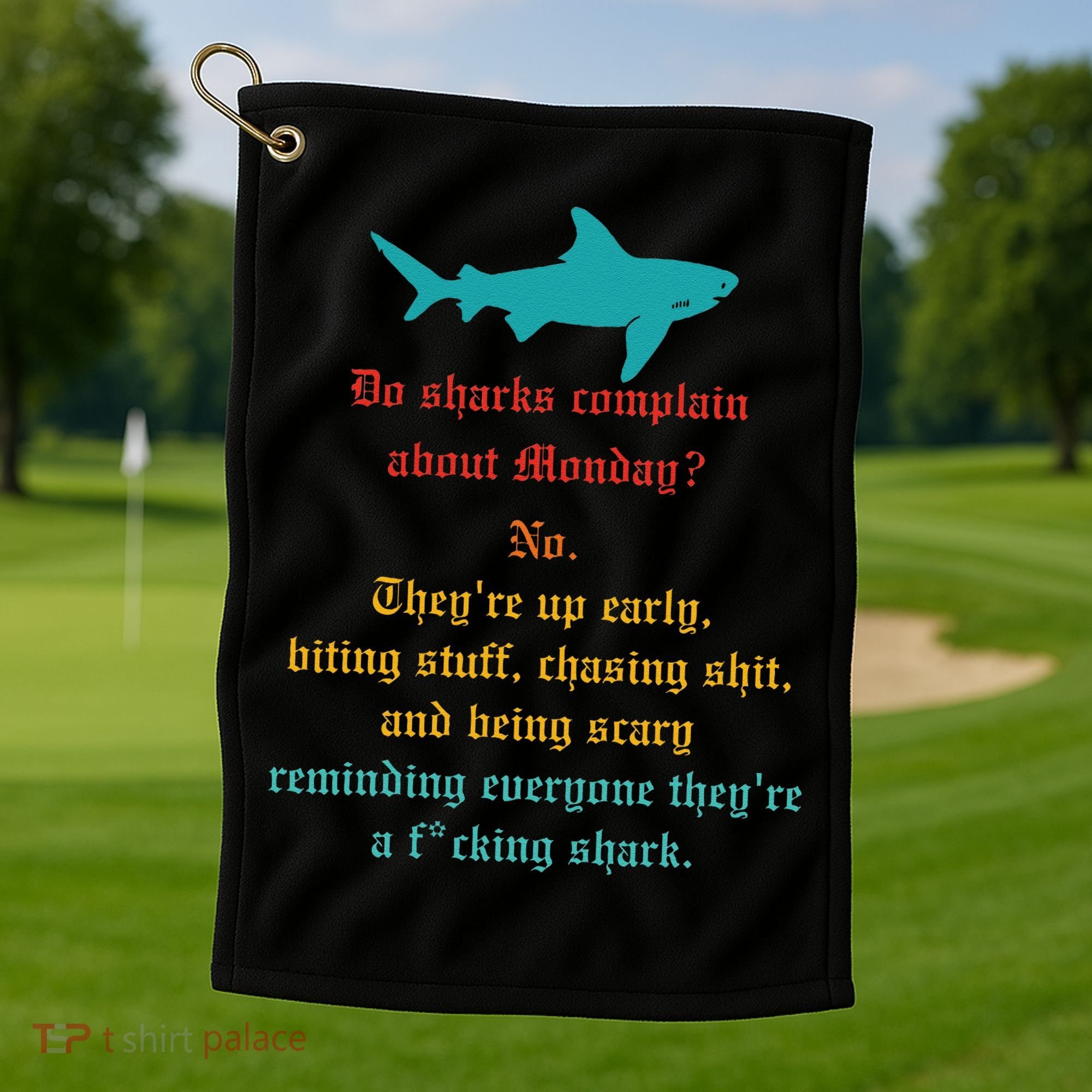 Do Sharks Complain About Monday No. TheyRe Up Early Gift Golf Towel