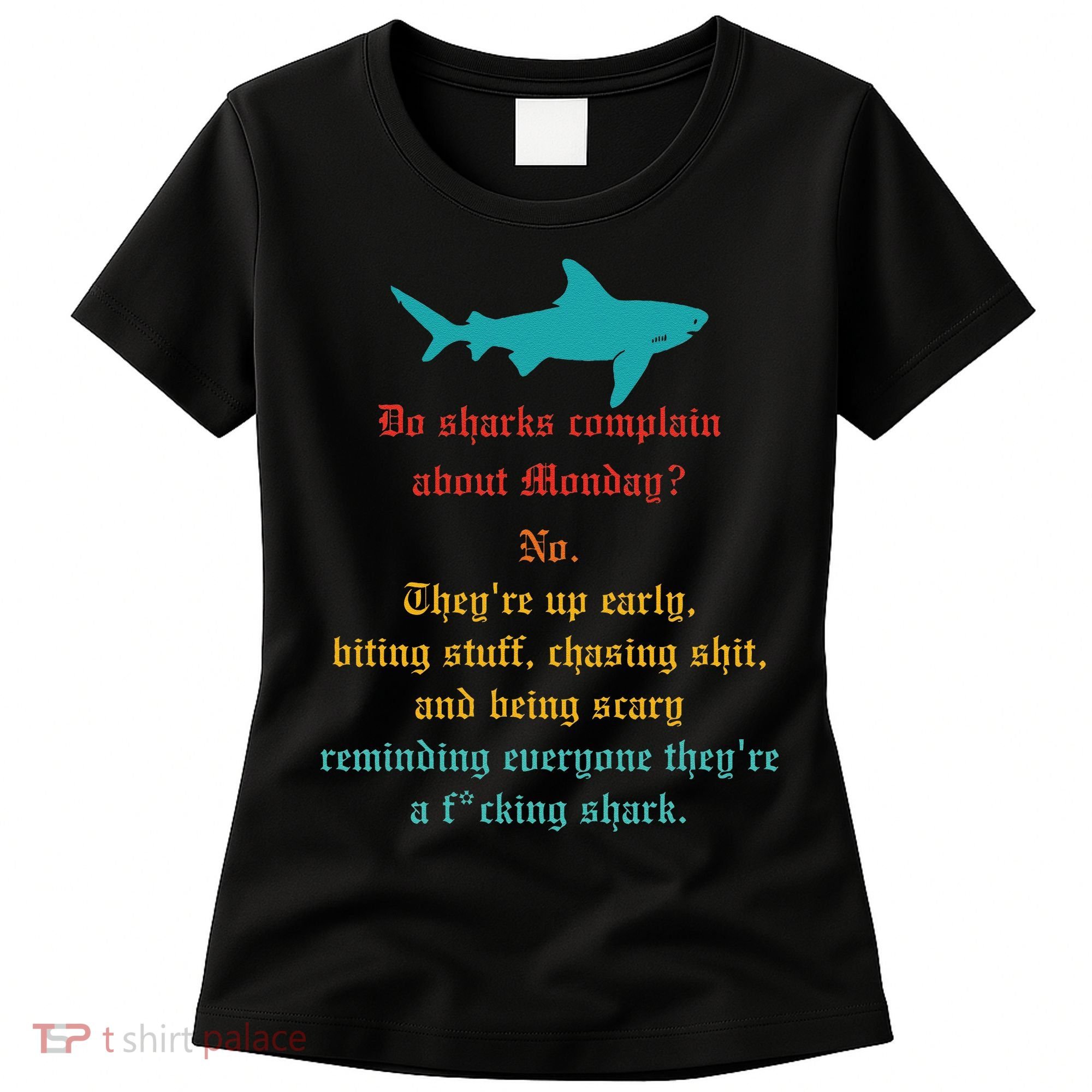 Do Sharks Complain About Monday No. TheyRe Up Early Gift Women's T-Shirt
