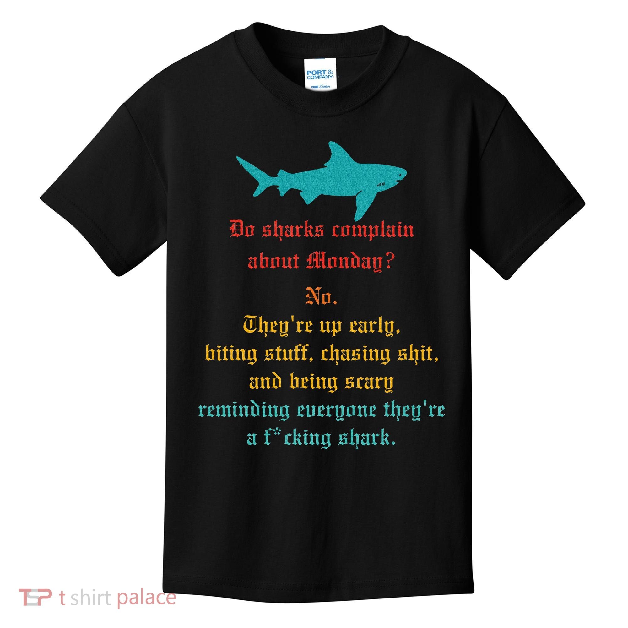 Do Sharks Complain About Monday No. TheyRe Up Early Gift Kids T-Shirt