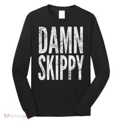 Damn Skippy Long Sleeve Shirt