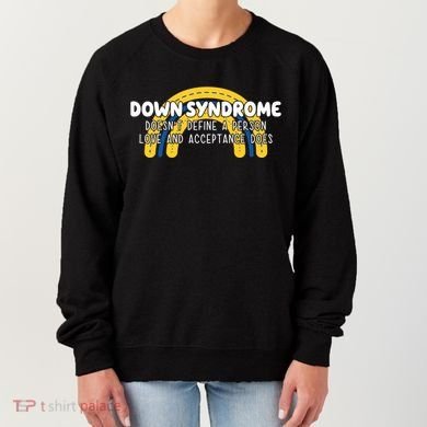 Down Syndrome Doesnt Define A Person Love And Acceptance Does Women's Sweatshirt