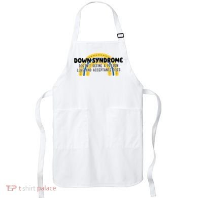 Down Syndrome Doesnt Define A Person Love And Acceptance Does Apron