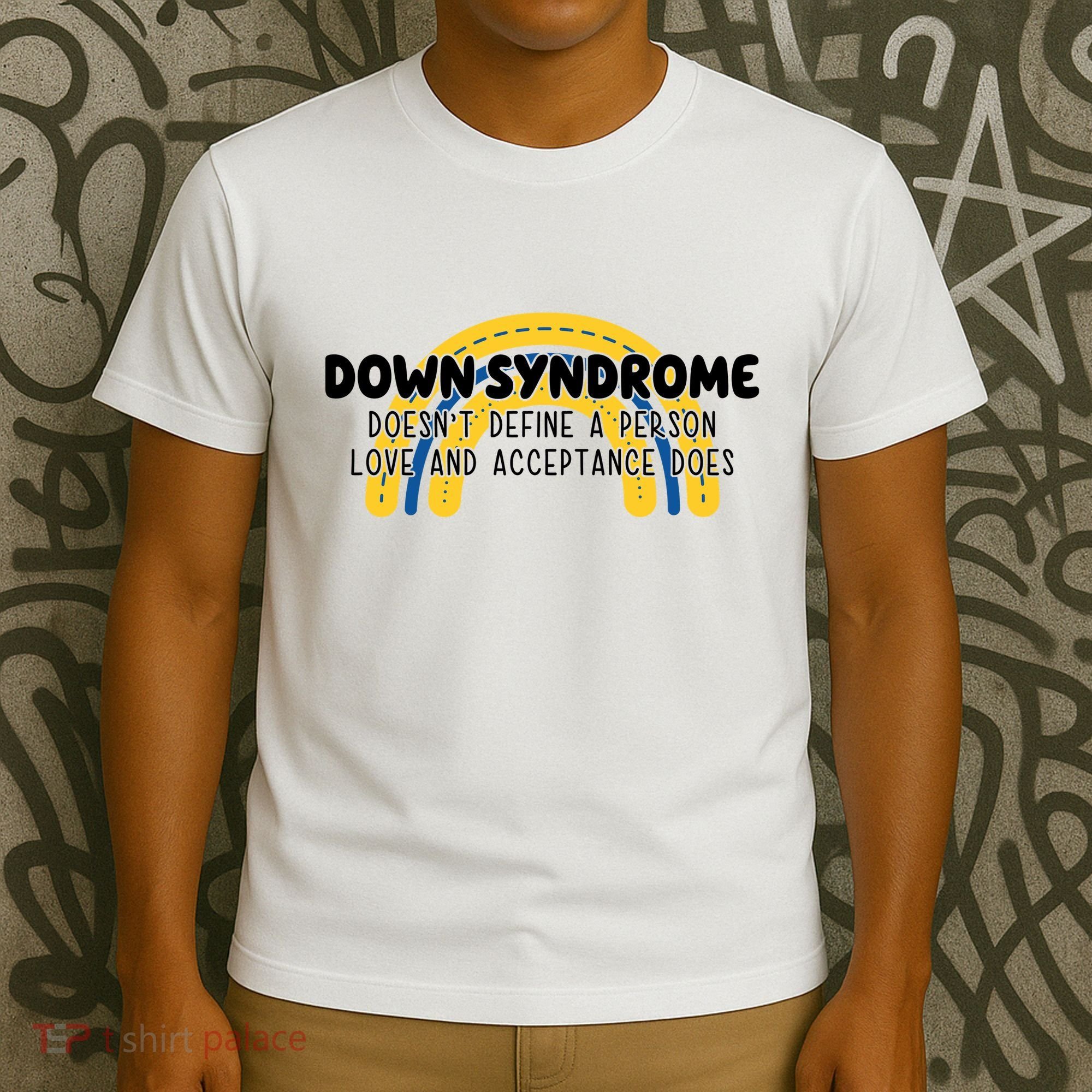 Down Syndrome Doesnt Define A Person Love And Acceptance Does T-Shirt
