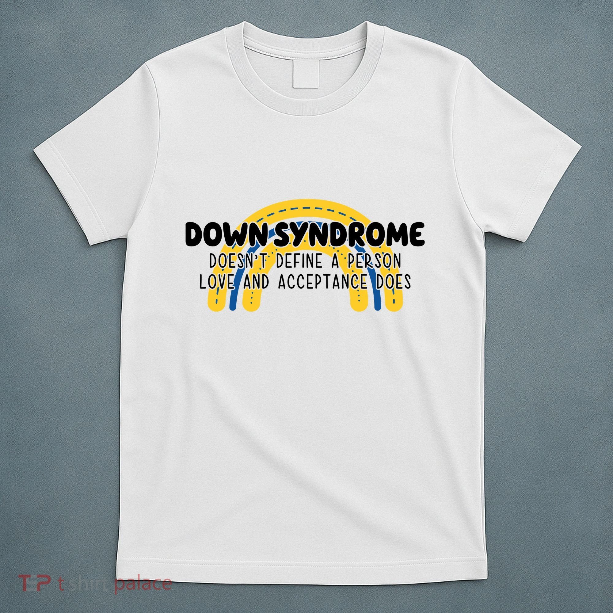 Down Syndrome Doesnt Define A Person Love And Acceptance Does T-Shirt