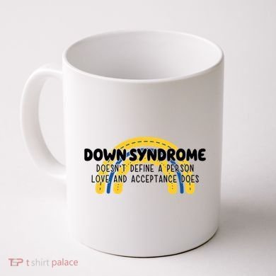 Down Syndrome Doesnt Define A Person Love And Acceptance Does Coffee Mug