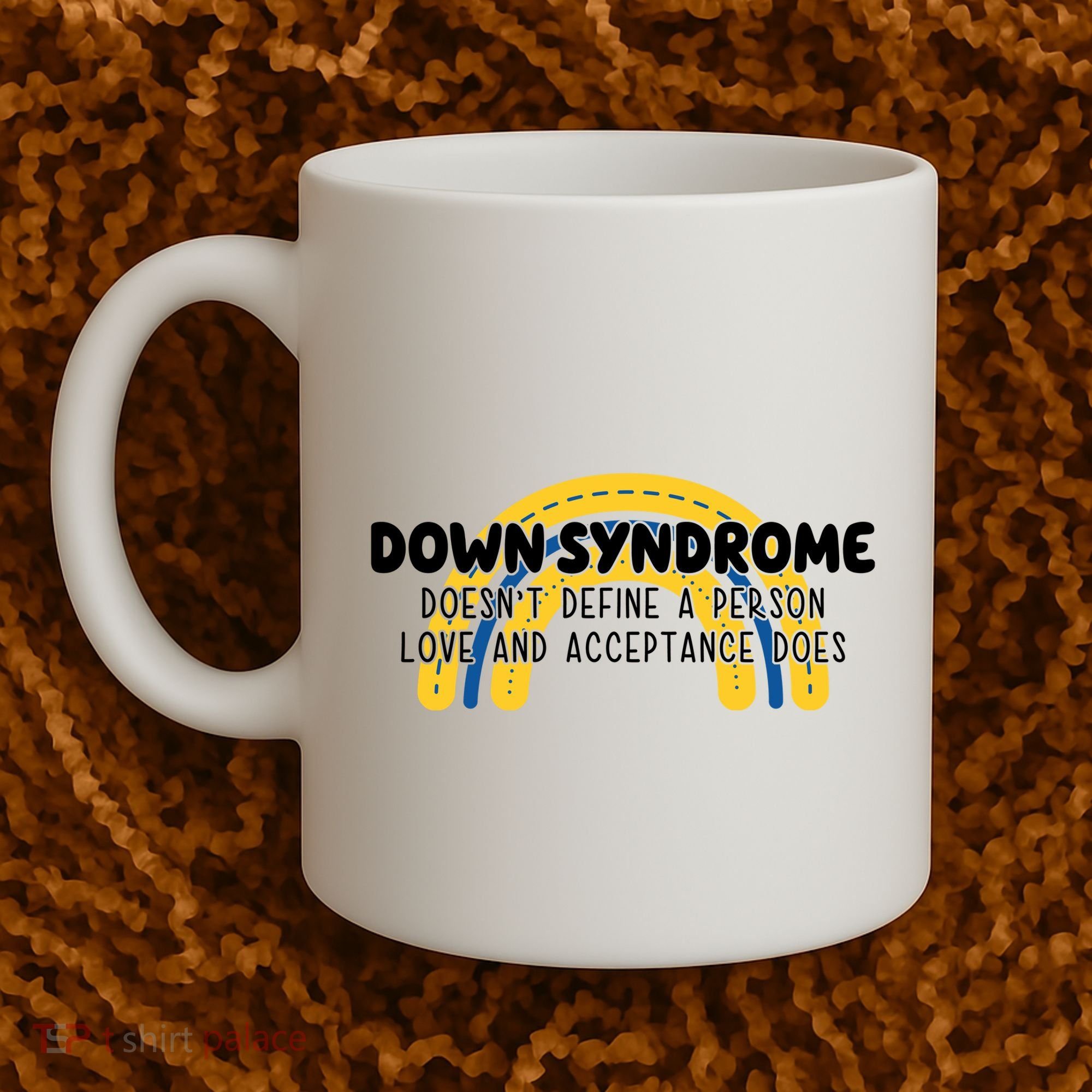 Down Syndrome Doesnt Define A Person Love And Acceptance Does Coffee Mug