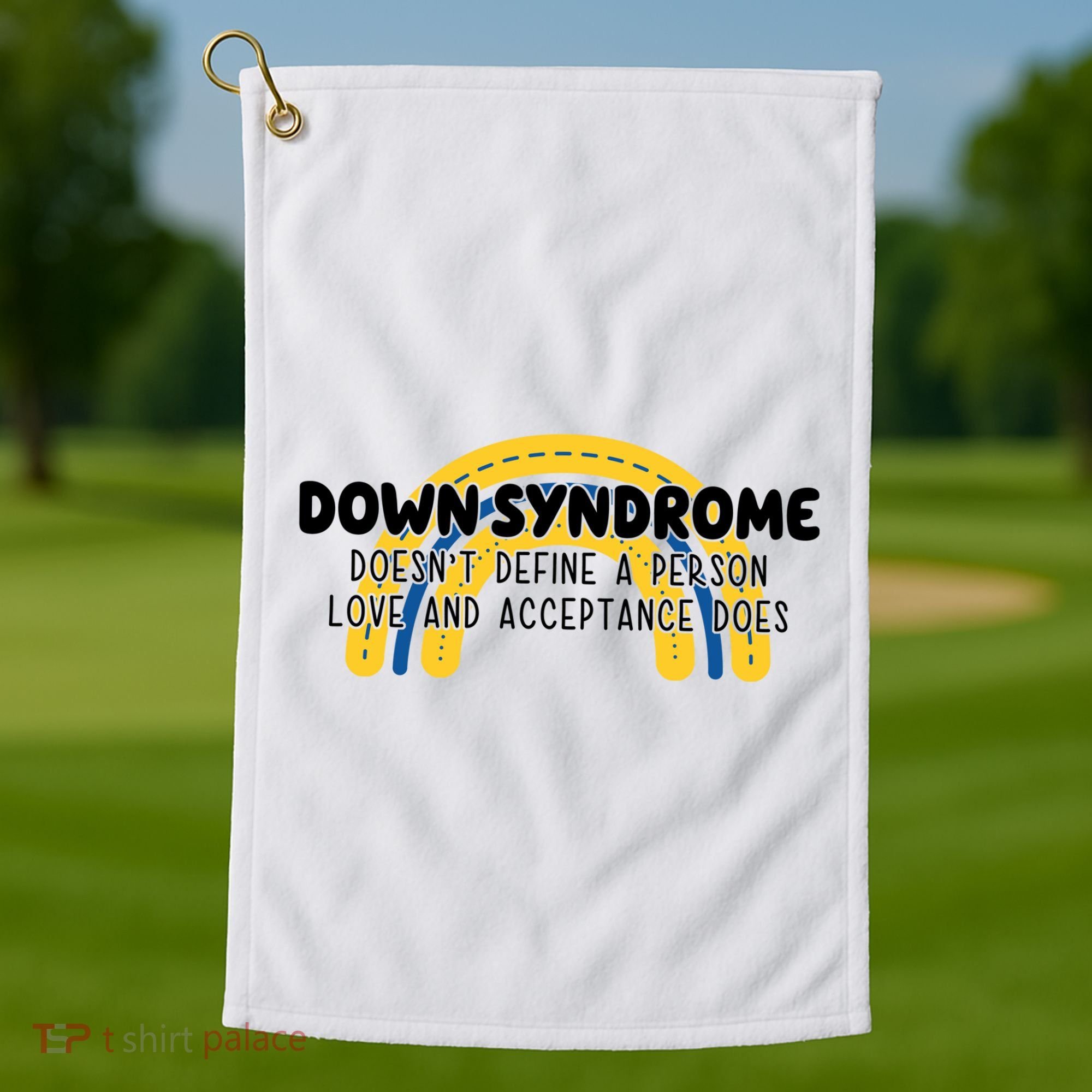 Down Syndrome Doesnt Define A Person Love And Acceptance Does Golf Towel