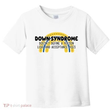 Down Syndrome Doesnt Define A Person Love And Acceptance Does Toddler T-Shirt