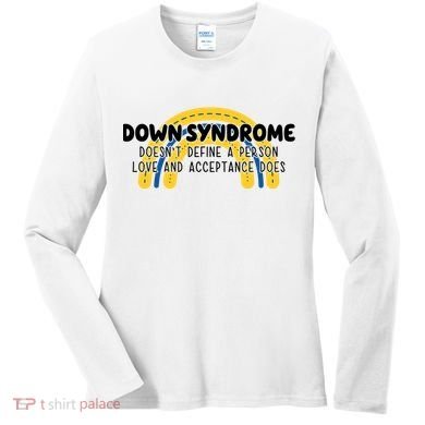 Down Syndrome Doesnt Define A Person Love And Acceptance Does Women's Long Sleeve Shirt