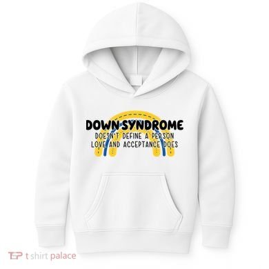 Down Syndrome Doesnt Define A Person Love And Acceptance Does Kids Hoodie