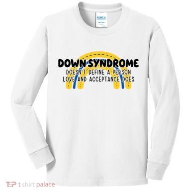Down Syndrome Doesnt Define A Person Love And Acceptance Does Kids Long Sleeve Shirt