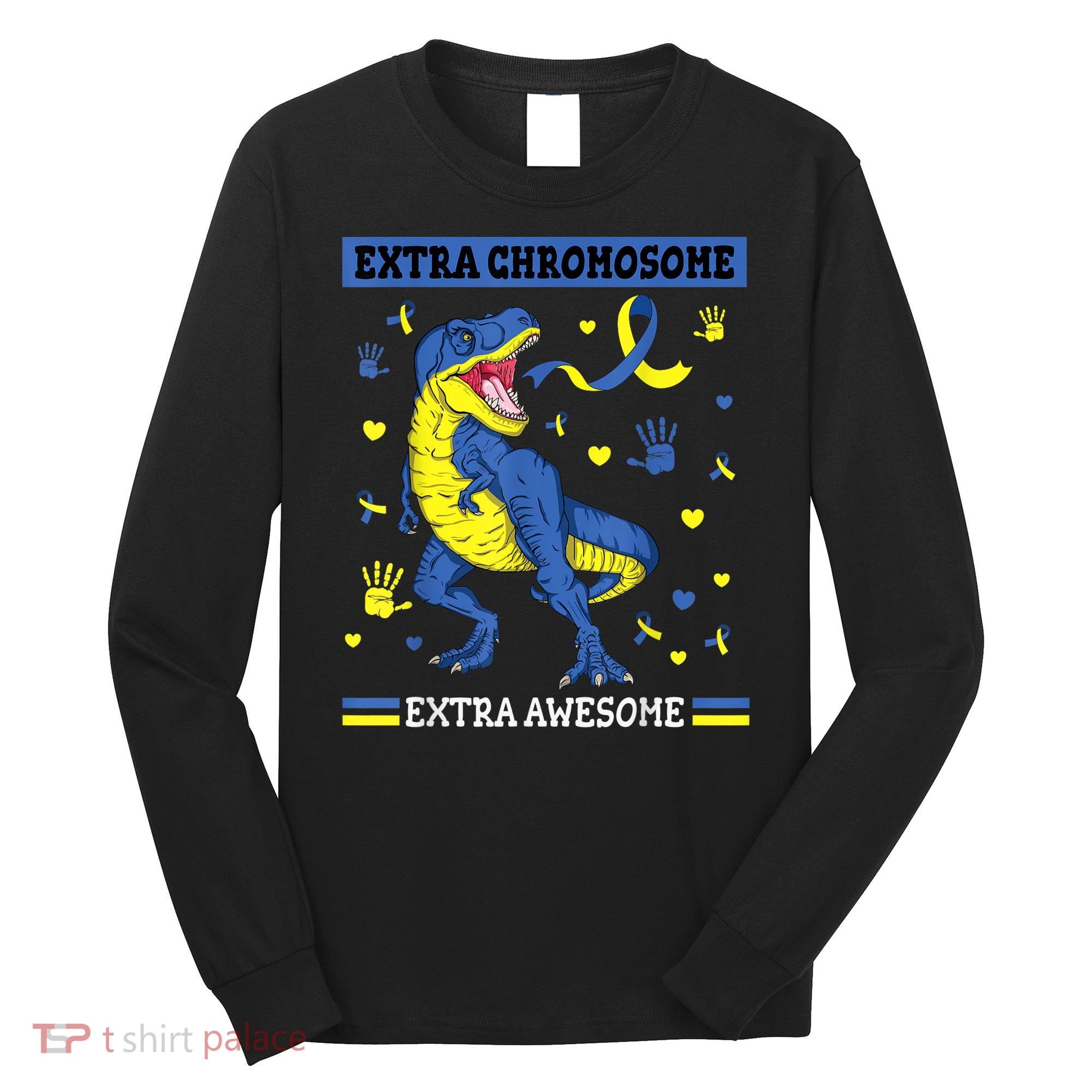 Down Syndrome Dinosaur T rex Extra Chromosome Extra Awesome Long Sleeve Shirt