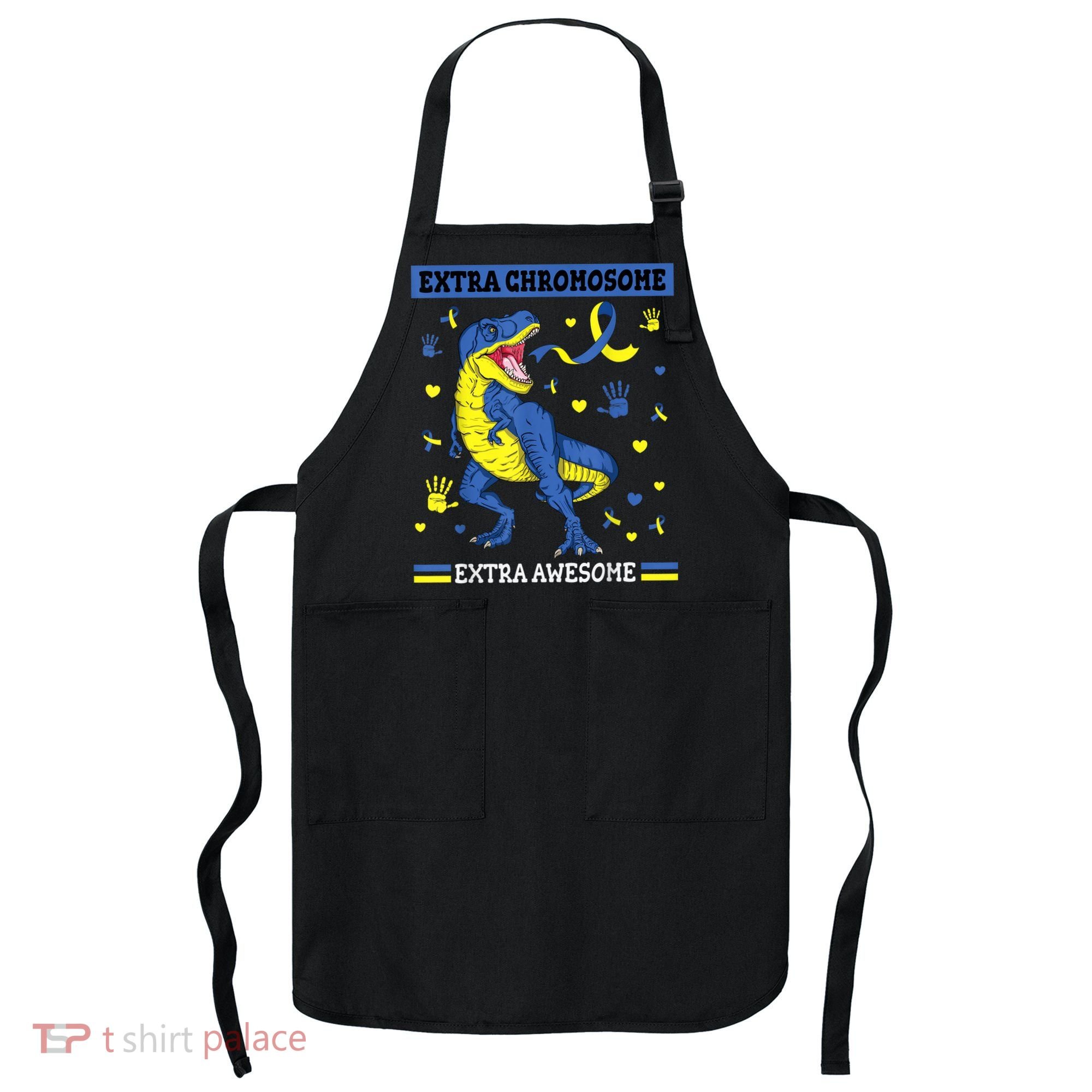 Down Syndrome Dinosaur T rex Extra Chromosome Extra Awesome Apron