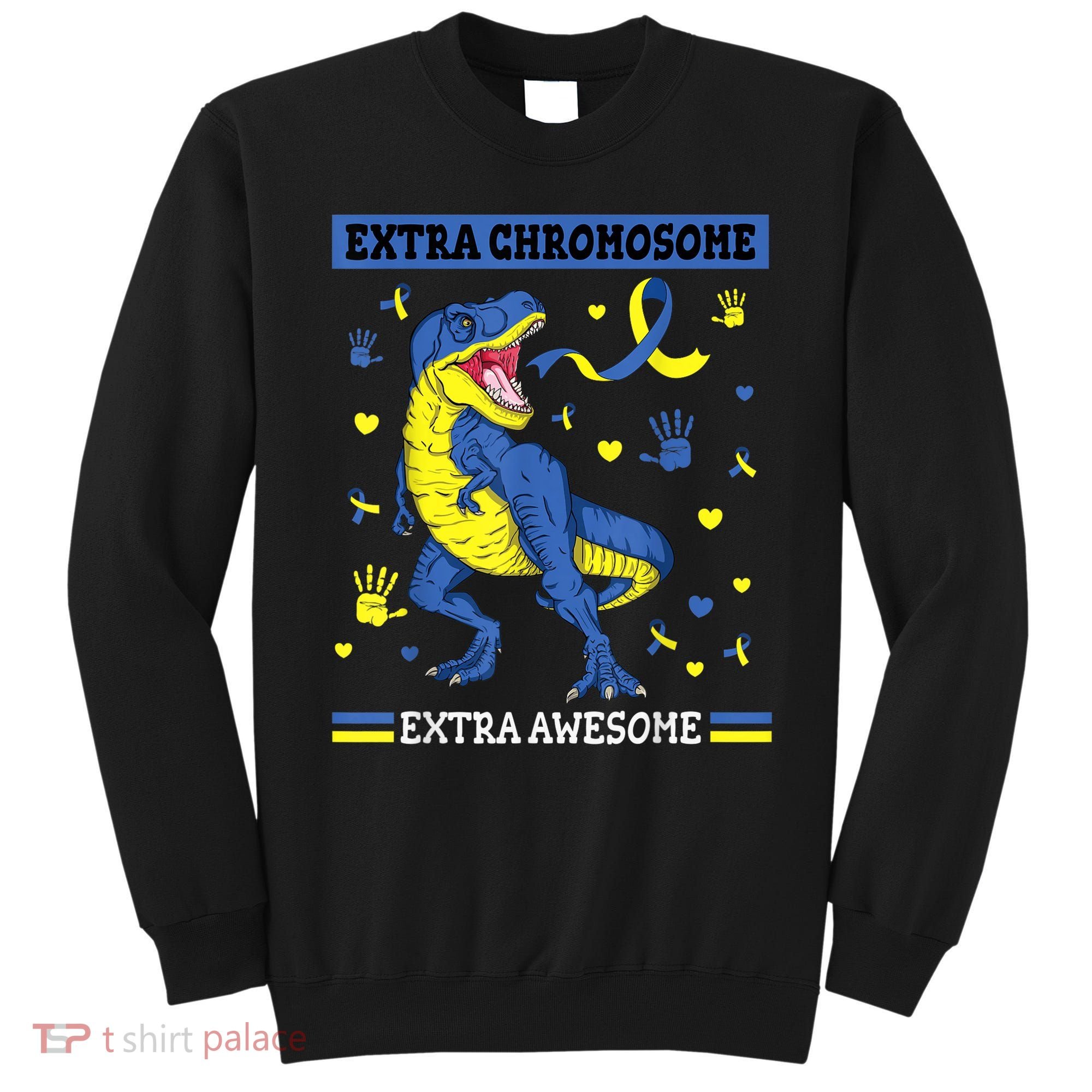 Down Syndrome Dinosaur T rex Extra Chromosome Extra Awesome Sweatshirt