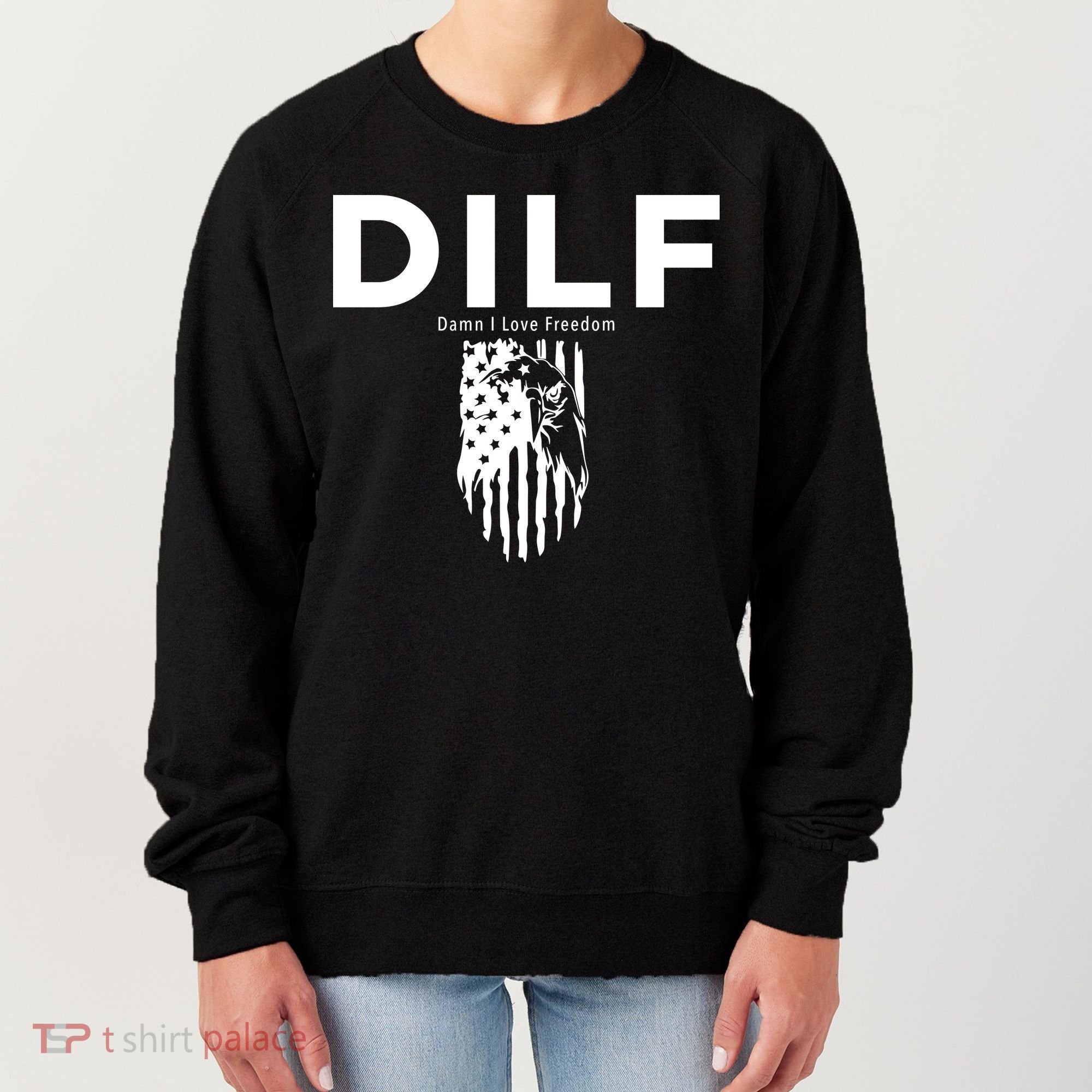 DILF SHIRT (DAMN I LOVE FREEDOM) DAD SHIRT Women's Sweatshirt