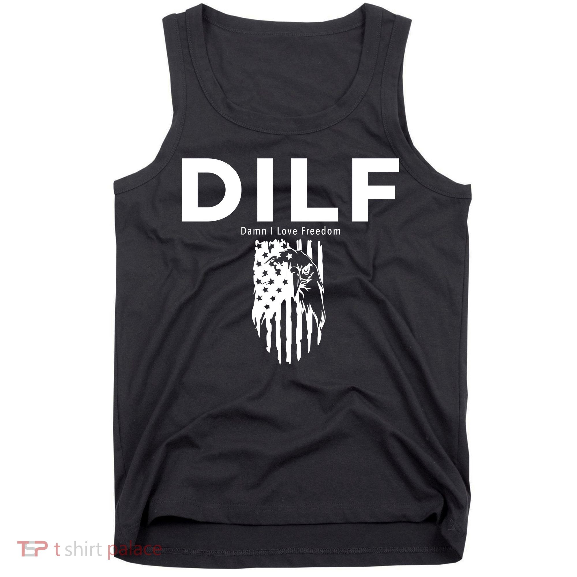 DILF SHIRT (DAMN I LOVE FREEDOM) DAD SHIRT Tank Top