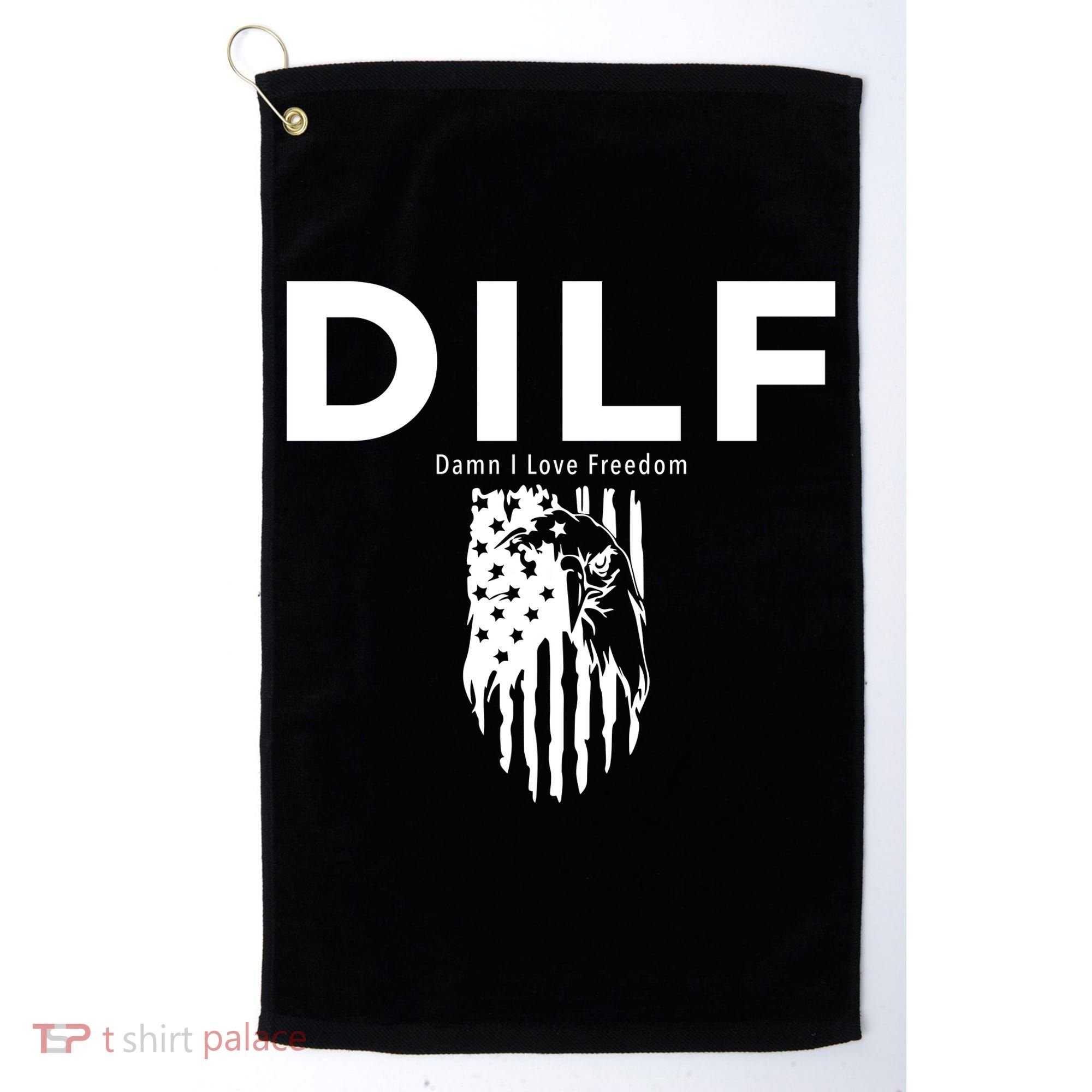 DILF SHIRT (DAMN I LOVE FREEDOM) DAD SHIRT Golf Towel