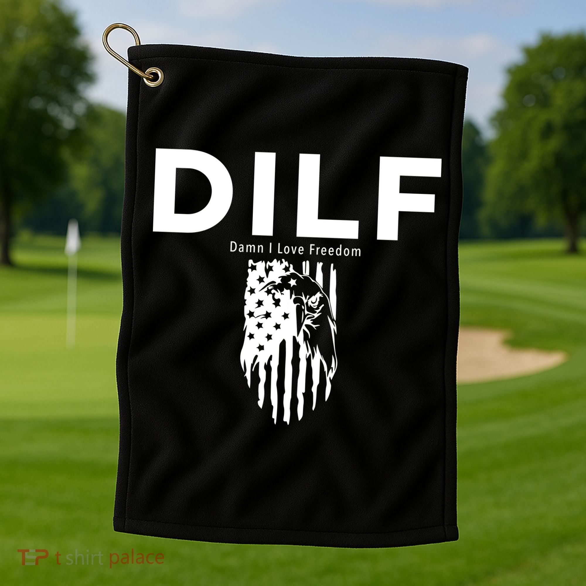 DILF SHIRT (DAMN I LOVE FREEDOM) DAD SHIRT Golf Towel