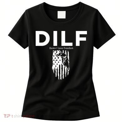 DILF SHIRT (DAMN I LOVE FREEDOM) DAD SHIRT Women's T-Shirt