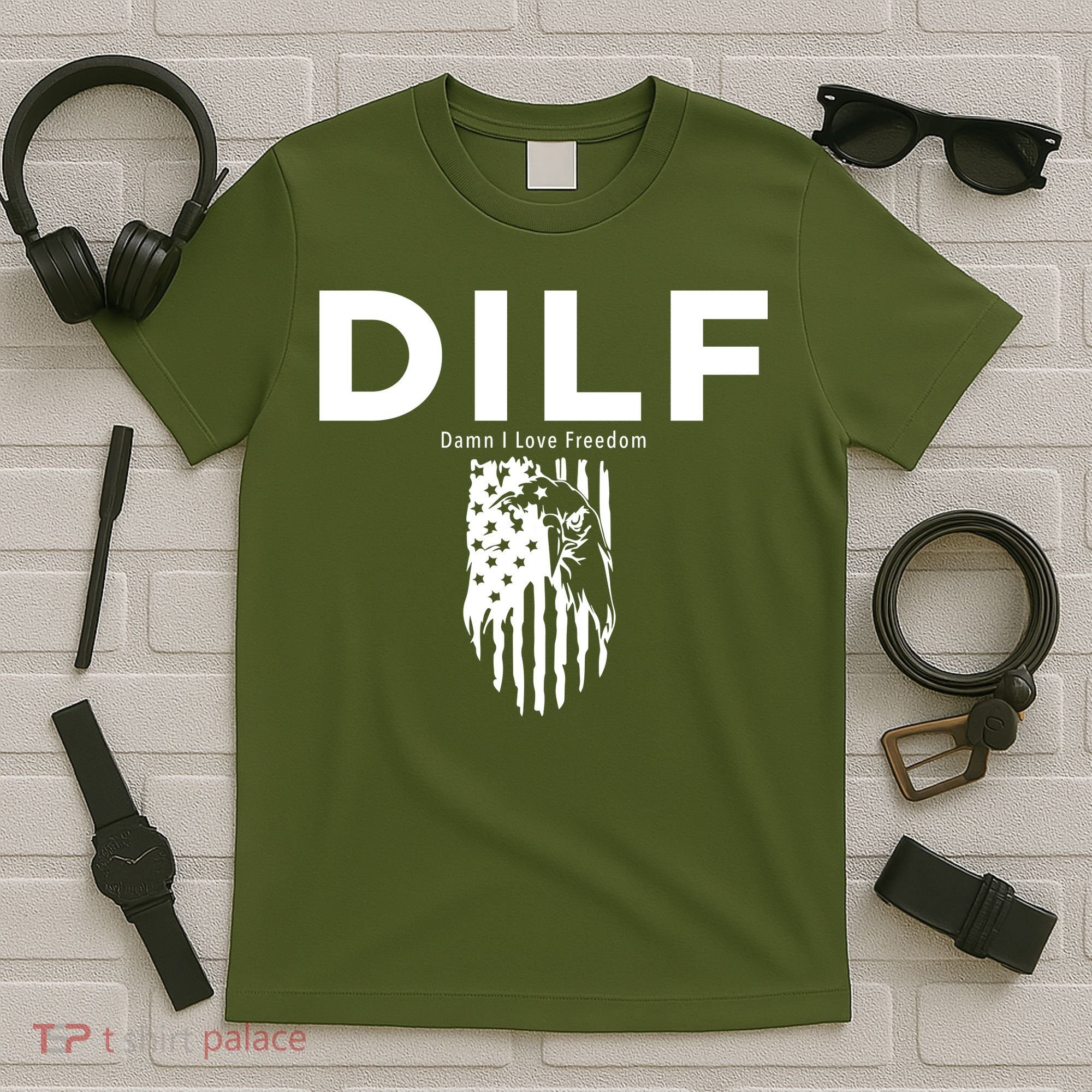 DILF SHIRT (DAMN I LOVE FREEDOM) DAD SHIRT T-Shirt