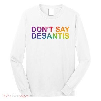 Dont Say Desantis Florida LGBTQ Rainbow Long Sleeve Shirt