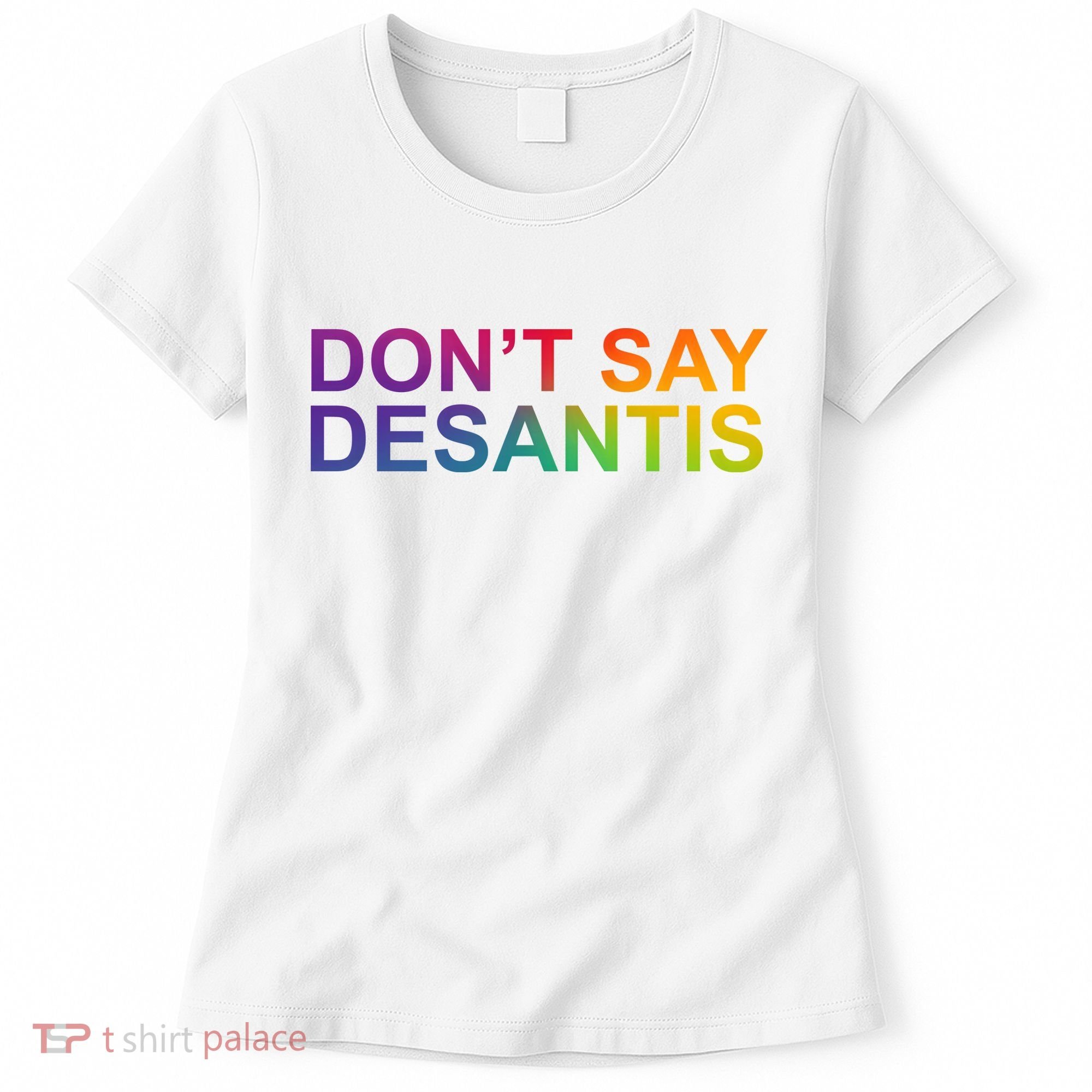 Dont Say Desantis Florida LGBTQ Rainbow Women's T-Shirt