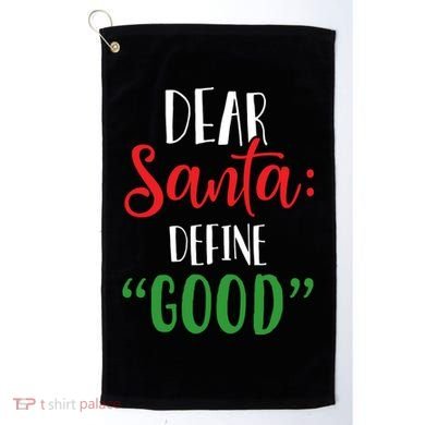 Dear Santa Define Good I Can Explain Funny Christmas Gift Golf Towel