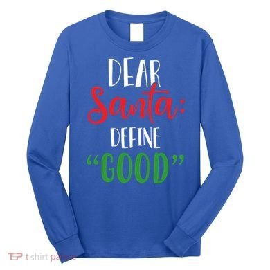 Dear Santa Define Good I Can Explain Funny Christmas Gift Long Sleeve Shirt