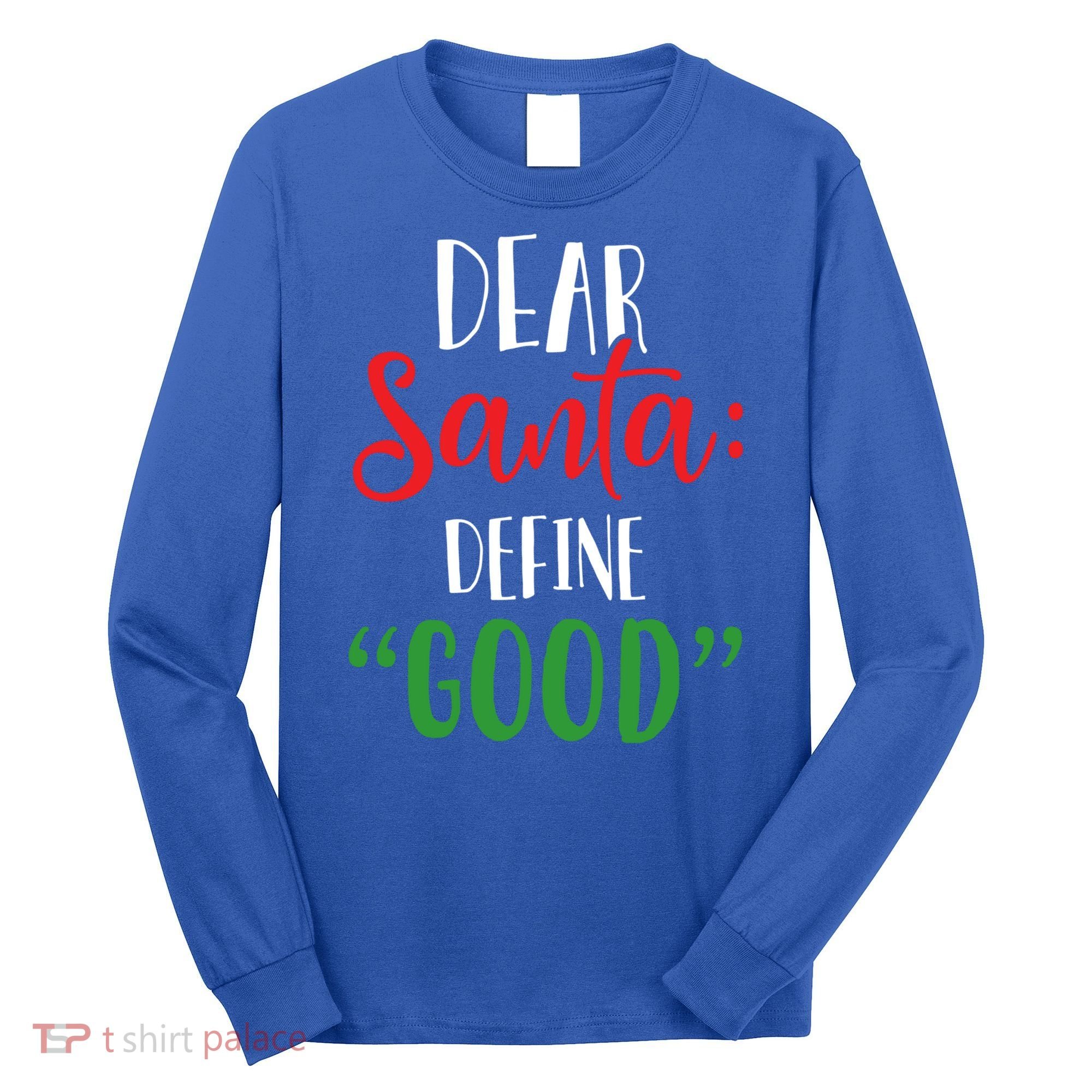 Dear Santa Define Good I Can Explain Funny Christmas Gift Long Sleeve Shirt